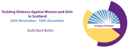 16 days of Activism Tackling Violence against Women and Girls in Scotland
